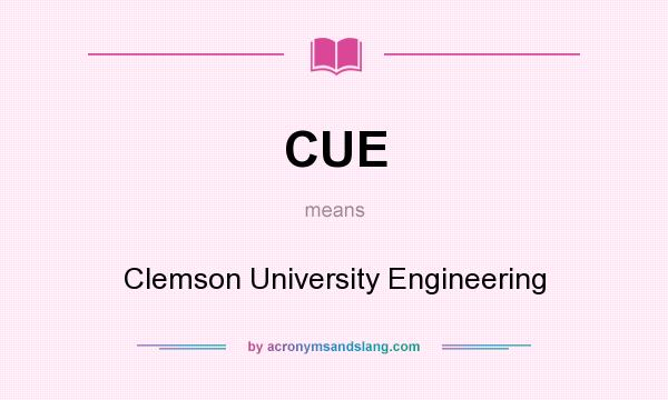 What does CUE mean? It stands for Clemson University Engineering