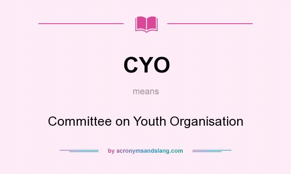 What does CYO mean? It stands for Committee on Youth Organisation