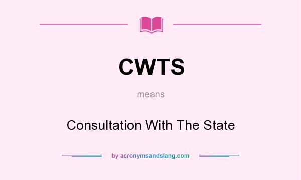 What does CWTS mean? It stands for Consultation With The State