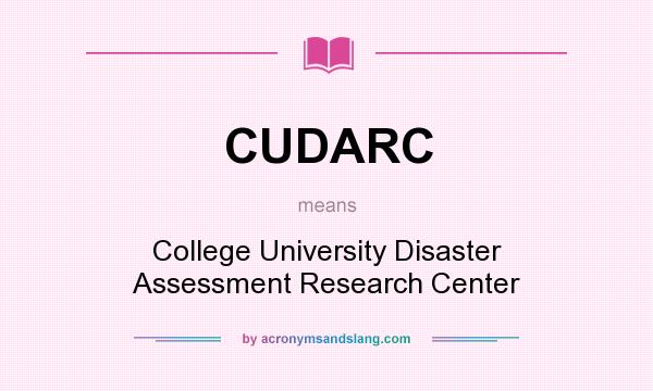 What does CUDARC mean? It stands for College University Disaster Assessment Research Center