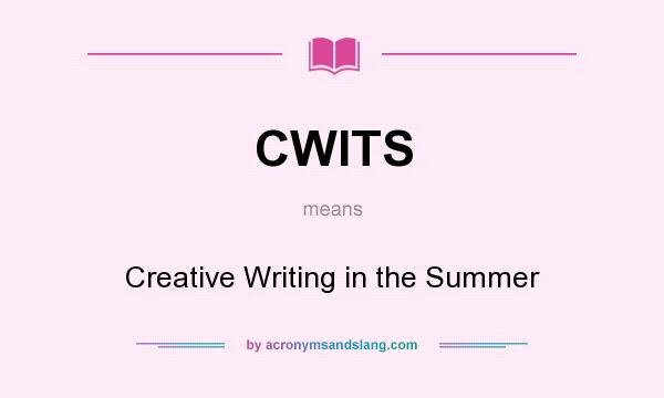 What does CWITS mean? It stands for Creative Writing in the Summer