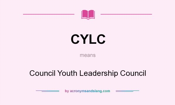 What does CYLC mean? It stands for Council Youth Leadership Council