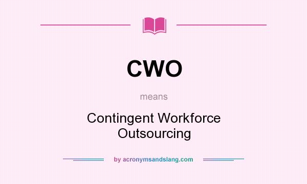 What does CWO mean? It stands for Contingent Workforce Outsourcing