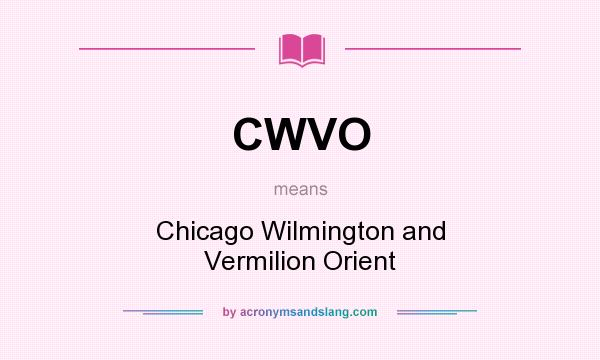 What does CWVO mean? It stands for Chicago Wilmington and Vermilion Orient