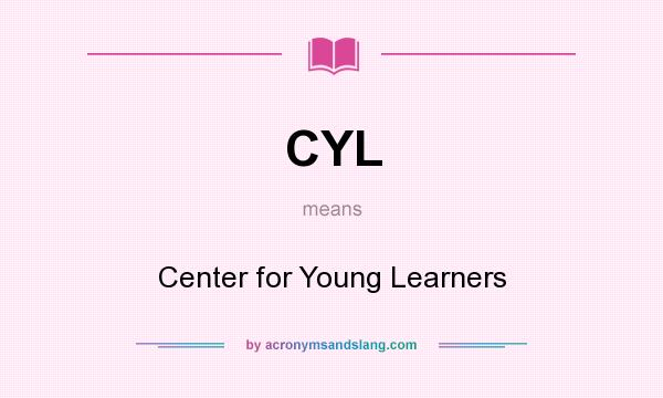 What does CYL mean? It stands for Center for Young Learners