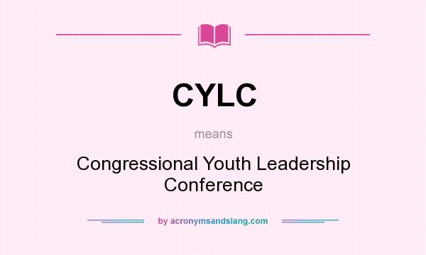 What does CYLC mean? It stands for Congressional Youth Leadership Conference