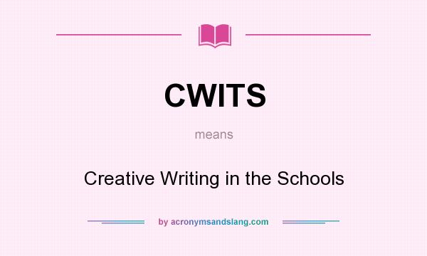 What does CWITS mean? It stands for Creative Writing in the Schools