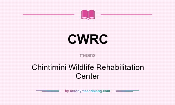 What does CWRC mean? It stands for Chintimini Wildlife Rehabilitation Center