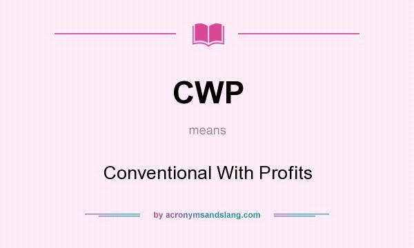 What does CWP mean? It stands for Conventional With Profits