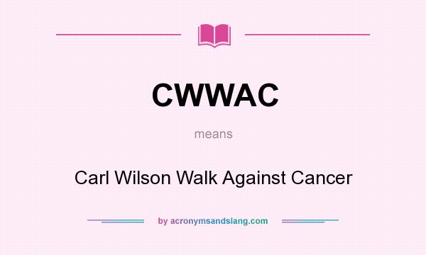 What does CWWAC mean? It stands for Carl Wilson Walk Against Cancer