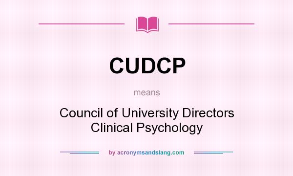 What does CUDCP mean? It stands for Council of University Directors Clinical Psychology