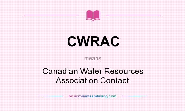 What does CWRAC mean? It stands for Canadian Water Resources Association Contact