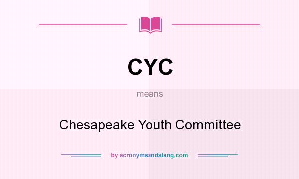 What does CYC mean? It stands for Chesapeake Youth Committee