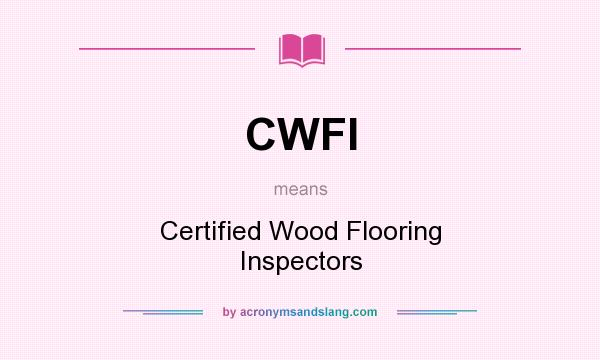 What does CWFI mean? It stands for Certified Wood Flooring Inspectors