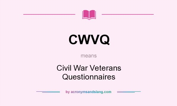 What does CWVQ mean? It stands for Civil War Veterans Questionnaires