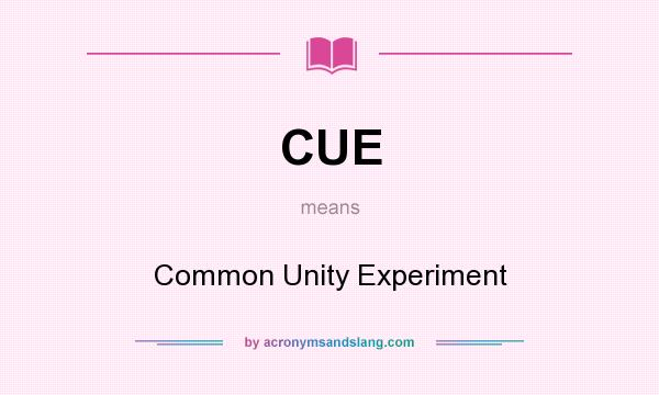 What does CUE mean? It stands for Common Unity Experiment