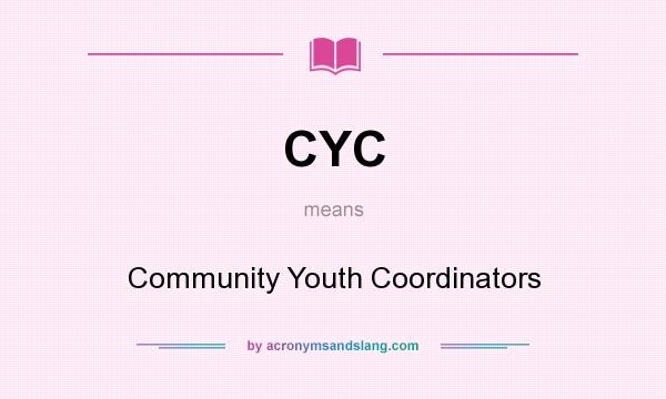 What does CYC mean? It stands for Community Youth Coordinators