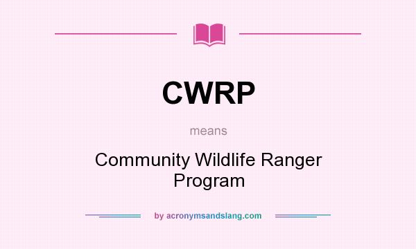 What does CWRP mean? It stands for Community Wildlife Ranger Program