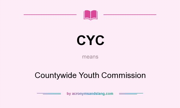 What does CYC mean? It stands for Countywide Youth Commission