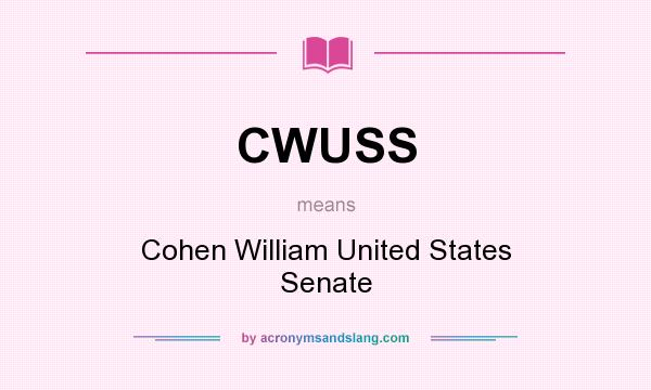 What does CWUSS mean? It stands for Cohen William United States Senate
