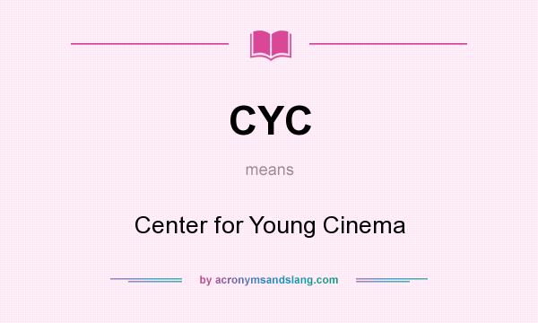 What does CYC mean? It stands for Center for Young Cinema