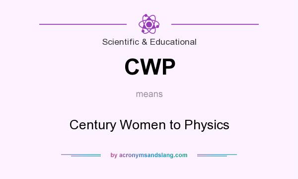 What does CWP mean? It stands for Century Women to Physics