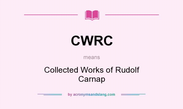 What does CWRC mean? It stands for Collected Works of Rudolf Carnap