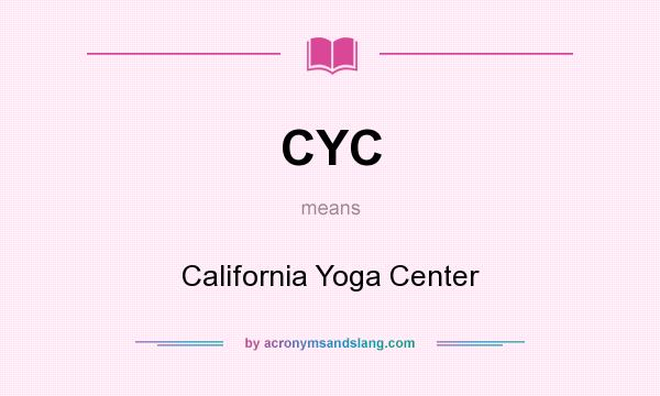 What does CYC mean? It stands for California Yoga Center