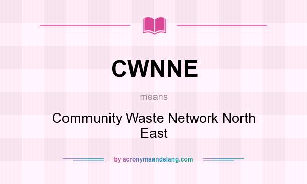 What does CWNNE mean? It stands for Community Waste Network North East