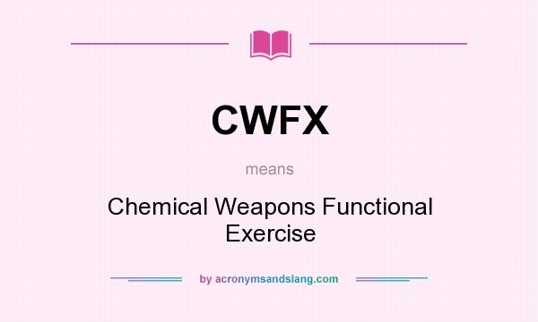 What does CWFX mean? It stands for Chemical Weapons Functional Exercise