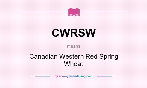 What does CWRSW mean? It stands for Canadian Western Red Spring Wheat