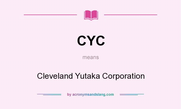 What does CYC mean? It stands for Cleveland Yutaka Corporation