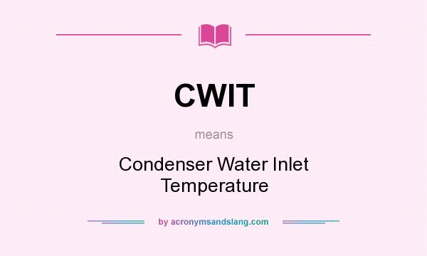 What does CWIT mean? It stands for Condenser Water Inlet Temperature