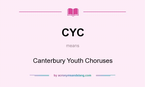 What does CYC mean? It stands for Canterbury Youth Choruses