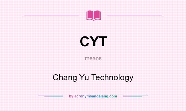 What does CYT mean? It stands for Chang Yu Technology