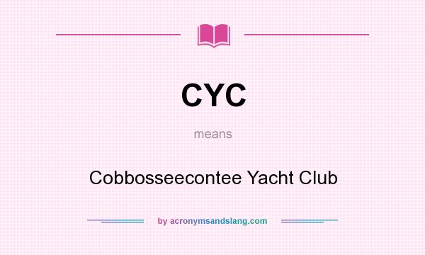 What does CYC mean? It stands for Cobbosseecontee Yacht Club