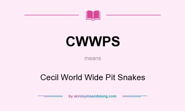 What does CWWPS mean? It stands for Cecil World Wide Pit Snakes