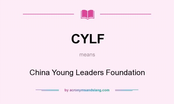 What does CYLF mean? It stands for China Young Leaders Foundation