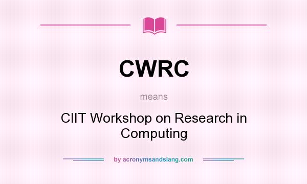 What does CWRC mean? It stands for CIIT Workshop on Research in Computing