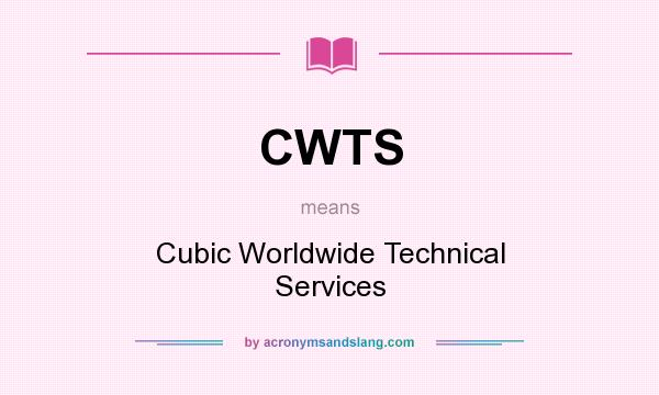 What does CWTS mean? It stands for Cubic Worldwide Technical Services