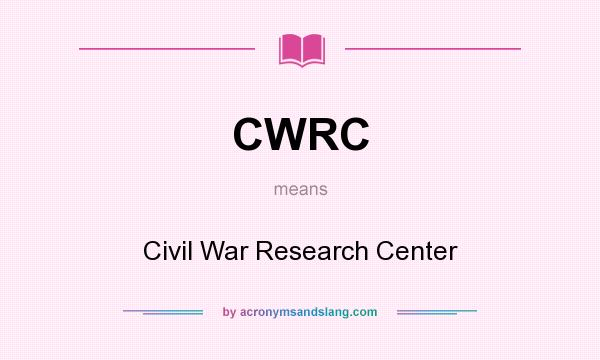 What does CWRC mean? It stands for Civil War Research Center