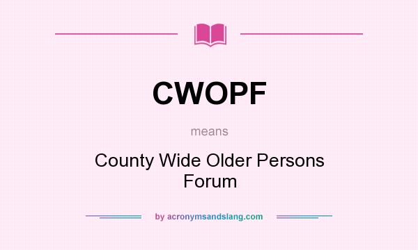 What does CWOPF mean? It stands for County Wide Older Persons Forum