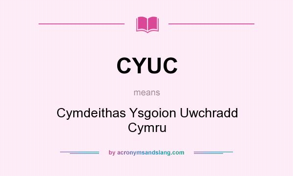 What does CYUC mean? It stands for Cymdeithas Ysgoion Uwchradd Cymru