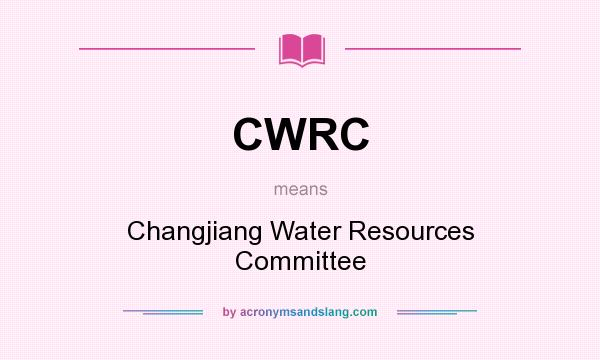 What does CWRC mean? It stands for Changjiang Water Resources Committee