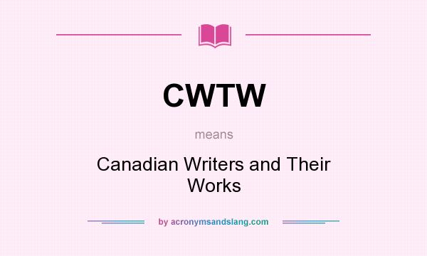 What does CWTW mean? It stands for Canadian Writers and Their Works