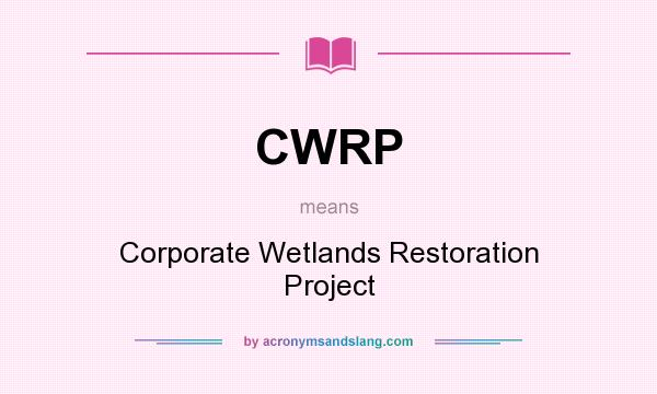 What does CWRP mean? It stands for Corporate Wetlands Restoration Project