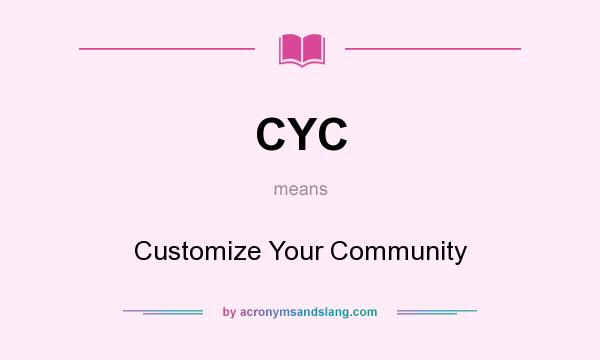What does CYC mean? It stands for Customize Your Community