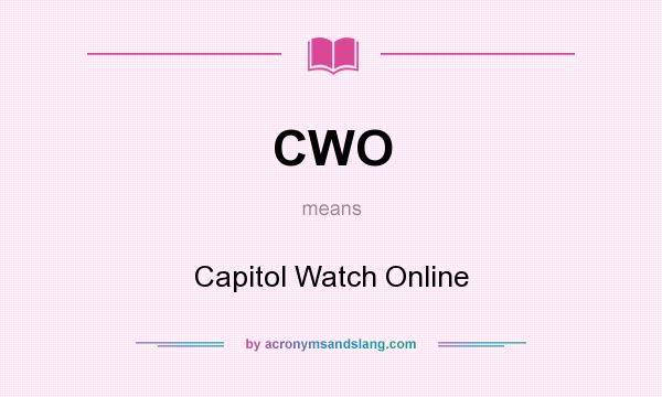 What does CWO mean? It stands for Capitol Watch Online