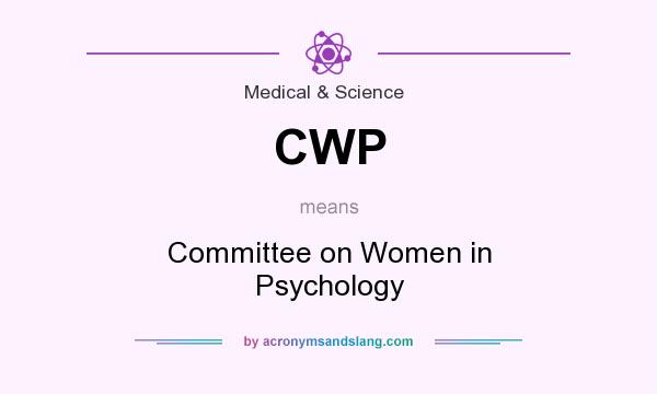 What does CWP mean? It stands for Committee on Women in Psychology
