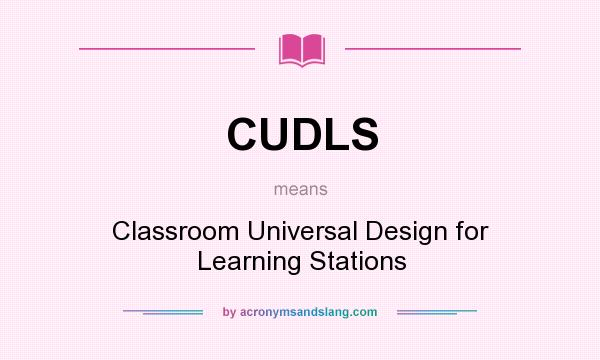 What does CUDLS mean? It stands for Classroom Universal Design for Learning Stations